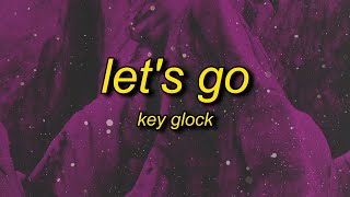 Key Glock  Lets Go Lyrics [upl. by Essirehs733]