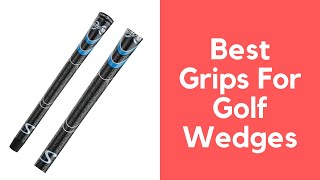 Best Grips For Golf Wedges  Top Grips For Golf Wedges  Cheap Grips For Golf Wedges [upl. by Massimiliano106]