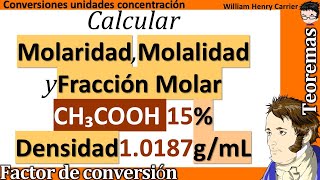 Calcular 𝐦𝐨𝐥𝐚𝐫𝐢𝐝𝐚𝐝  𝐦𝐨𝐥𝐚𝐥𝐢𝐝𝐚𝐝  𝐟𝐫𝐚𝐜𝐜𝐢ó𝐧 𝐦𝐨𝐥𝐚𝐫 de CH₃COOH al 15 densidad 10187 gmL [upl. by Nauqas803]