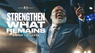 Strengthen What Remains  Bishop TD Jakes [upl. by Atiuqin993]