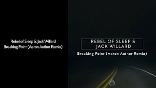 Rebel of Sleep amp Jack Willard  Breaking Point Aeron Aether Remix [upl. by Zetnwahs886]