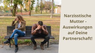 Narzisstische Mutter  Auswirkung auf unsere Partnerschaft [upl. by Jakob42]