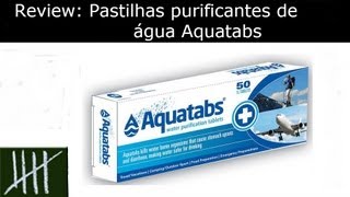 Review Pastilhas purificantes de água Aquatabs [upl. by Orban581]