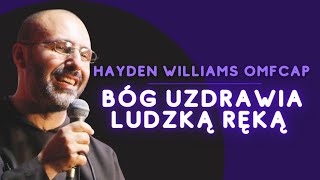 Bóg uzdrawia ludzką ręką  Hayden Williams OFMcap [upl. by Hestia609]