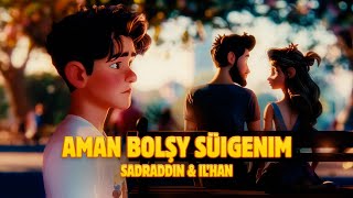 Sadraddin amp IL’HAN  Aman bolşy suigenim  Official Visualizer [upl. by Colinson]