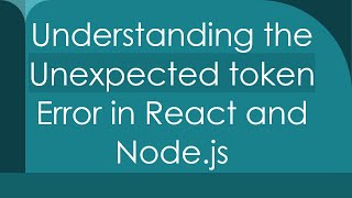 Understanding the Unexpected token Error in React and Nodejs [upl. by Scheld]