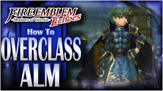 How To OVERCLASS Alm  Fire Emblem Echoes DLC Altar of the King [upl. by Stine]