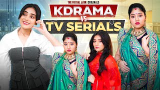 Kdrama Vs Tv Serials  Ft Tena Jaiin  The Paayal Jain [upl. by Lj248]