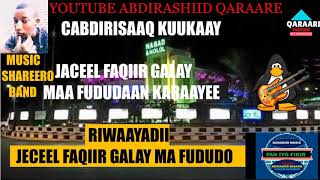 JACEEL FAQIIR GALAY MAA FUDUDAAN KARAAYEE CABDIRISAAQ KUUKAAY YOUTUBE ABDIRASHIID QARAARE [upl. by Eetnod]