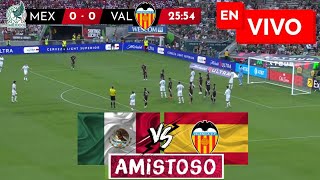 🔴 MEXICO VS VALENCIA PARTIDO EN DIRECTO  AMISTOSO INTERNACIONAL [upl. by Ylreveb]