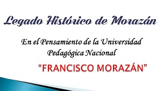 Legado Histórico de Morazán en el pensamiento de la Universidad Pedagógica [upl. by Dreda]