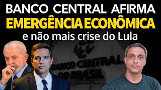 EMERGÊNCIA ECONÔMICA Isso mesmo Banco Central afirma que já não mais apenas uma CRISE do LULA [upl. by Tome297]