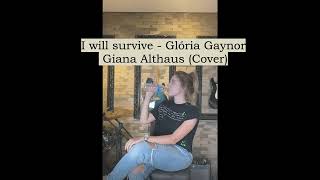 I will Survive  Gloria Gaynor Giana Althaus cover [upl. by Yllop]