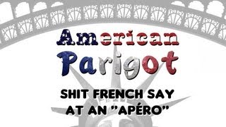 Shit French People Say at an quotapéroquot  American Parigot [upl. by Obala936]