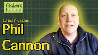 Makers Monday  46  Phil Cannon [upl. by Jordana]