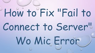 How to Fix quotFail to Connect to Serverquot Wo Mic Error [upl. by Madai]