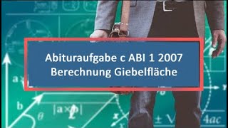 Abituraufgabe c ABI 1 2007 Berechnung Giebelfläche [upl. by Frost]