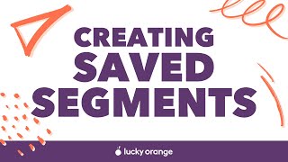 How to Create Saved Segments  Lucky Orange Tips amp Tricks [upl. by Hartmunn]