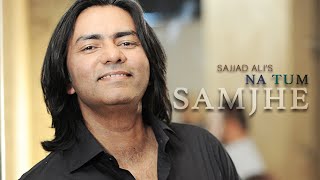 Sajjad Ali  Na Tum Samjhe Official Video [upl. by Herstein753]