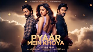 🎧Pyaar Mein Khoya  Trending Remix Song  Soft Remix Bollywood Song  Lofi ❤️ Love Song🎧 [upl. by Joashus]