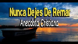 NUNCA DEJES DE REMAR ANECDOTA CRISTIANA [upl. by Essilec]