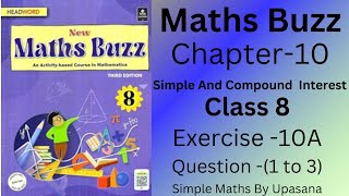 New Maths Buzz Class 8HeadwordChapter 10 Simple And Compound InterestExercise 10AQ1 to 3 [upl. by Enyrat694]