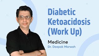 Diabetic Ketoacidosis  Work up  Dr Deepak Marwah  Medicine  PrepLadder [upl. by Pieter511]