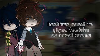 Hashiras react to Tomioka Giyuu as Dazai Osamu 1\2 [upl. by Waechter]