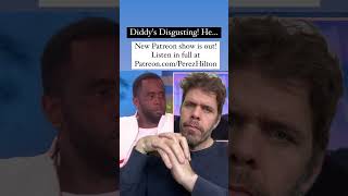 Diddys Disgusting He  Perez Hilton Diddy [upl. by Nayve94]