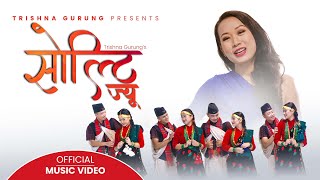 Solti Jiu  सोल्टी ज्यु   Trishna Gurung  Official Video [upl. by Selle30]