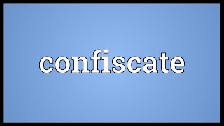 Confiscate Meaning [upl. by Sherri]