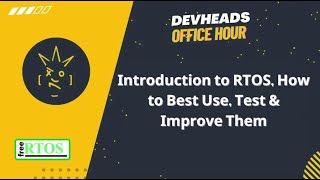 DEVHEADS OFFICE HOURS8302024 Introduction to RTOS How to Best Use Them Test Them amp Improve Them [upl. by Almeria392]