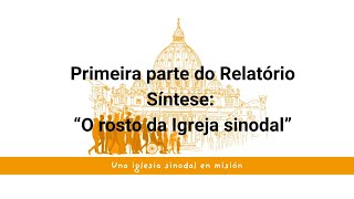 Primeira parte do Relatório Síntese “O rosto da Igreja sinodal” [upl. by Ettenuahs502]