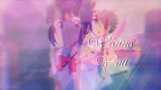 ⌞Wanna You⌝ㅤKimi no Na wa [upl. by Matlick]