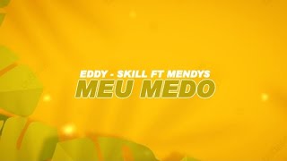 Mendys ft Eddy  Skill  Meu Medo Video Lyrics [upl. by Sucramat268]