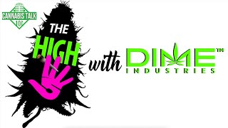 Cannabis Talk 101 The Dime Industries Boys Play The High Five [upl. by Derry]