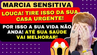 MARCIA SENSITIVA LOUCA TIRE ISSO DA SUA CASA URGENTE POR ISSO A SUA VIDA NÃO ANDA [upl. by Lyrret]