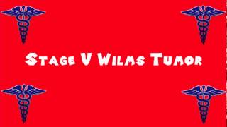 Pronounce Medical Words ― Stage V Wilms Tumor [upl. by Rodolfo]