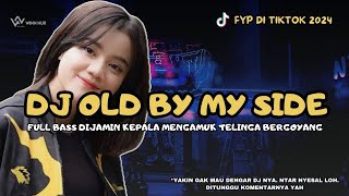 DJ OLD BY MY SIDE TERBARU FYP DI TIKTOK BASNYA LEMBUT DITELINGA YAH [upl. by Tram]