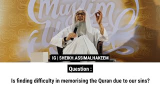 Is finding difficulty in memorising the Quran due to our sins  Sheikh Assim Al Hakeem [upl. by Engeddi]