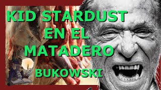 KID STARDUST EN EL MATADERO Bukowski [upl. by Jedthus258]