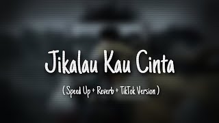 Jikalau Kau Cinta  Tiktok Version  Reverb Speed Up [upl. by Enitsirt]