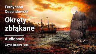 Ferdynand Ossendowski – Okręty zbłąkane  Audiobook [upl. by Quartet]