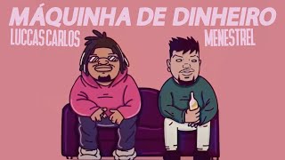 Menestrel  MÃ¡quina de Dinheiro feat Luccas Carlos [upl. by Anirahtak]