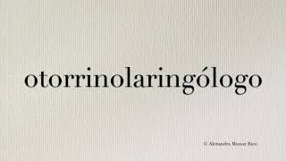 How to pronounce the Spanish word otorrinolaringólogo otolaryngologist [upl. by Elimay]