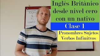 Curso de Inglés Británico desde zero con nativo  Pronombres amp Verbos Infinitivos [upl. by Judith141]