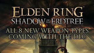 All 8 New weapon types coming with Elden Ring DLC [upl. by Sauder]