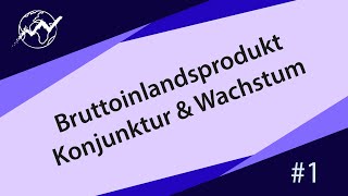 Bruttoinlandsprodukt Konjunktur amp Wachstum mit Beispielen Makroökonomik 1 [upl. by Acired576]