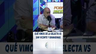 Qué vimos de la Selecta vs San Vicente y Granadinas [upl. by Sirromaj693]