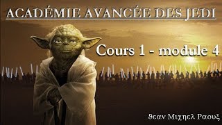 ACADÉMIE AVANCÉE DES JEDI Cours 1  Module 4 [upl. by Lered101]